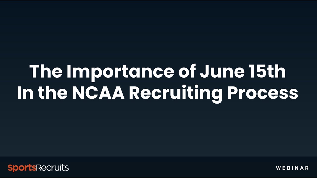 The Importance of June 15th in the NCAA Recruiting Process Win Big Sports