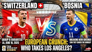🇨🇭 Switzerland vs. Bosnia and Herzegovina 🇧🇦 | Group B Thriller | FIFA World Cup 2026™