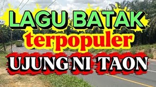 LAGU BATAK,, TERPOPULER, UJUNG NI TAON,MENYENTUH HATI.