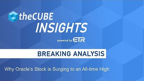 Breaking Analysis: Why Oracle’s Stock is Surging to an All time High