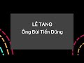 Lễ tang ông BÙI TIẾN DŨNG