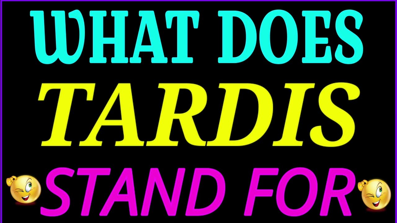 what does Tardis stand for | Tardis full form | what does Tardis mean | Tardis meaning and definitio