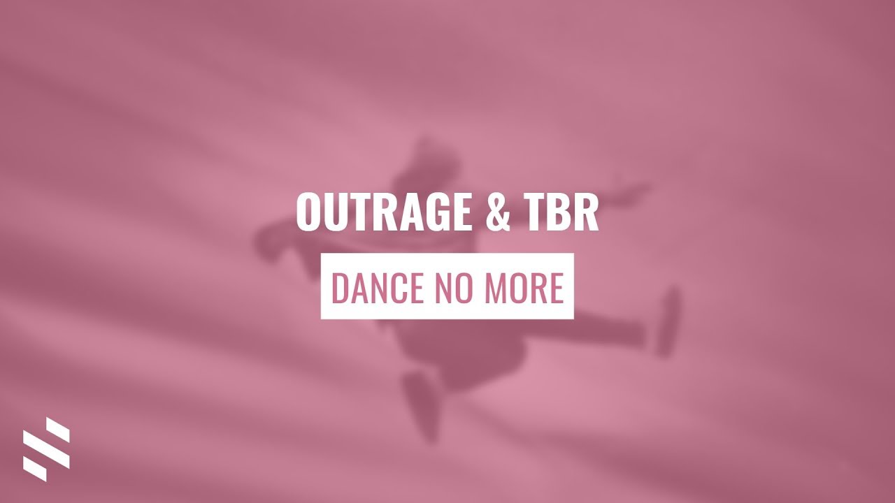 Watch OUTRAGE & TBR - Dance No More on YouTube Watch OUTRAGE & TBR - Dance No More on YouTube