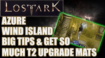 LOST ARK: AZURE Wind Island BIG Tips You Need To Know & Get Lots Of T2 Upgrade MATERIALS
