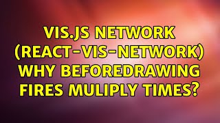 vis.js Network (react-vis-network) why beforeDrawing fires muliply times?