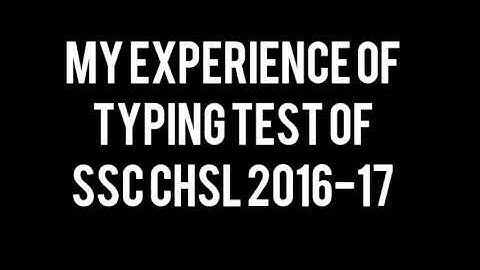 My experience of typing test of SSC CHSL 2016, SSC Cgl,SSC CHSL typing test