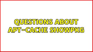 Questions about apt-cache showpkg (2 Solutions!!)