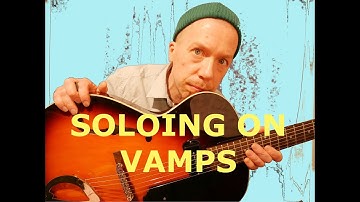 Soloing Over Vamps (Jazz Guitar Lesson 72)