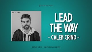 Caleb Crino - Lead The Way (Lyrics)