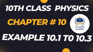 10th class physics chapter 10 example 10.1 to 10.3