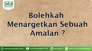 Bolehkah  Menargetkan Sebuah Amalan ? - Ustadz DR Syafiq Riza Basalamah MA
