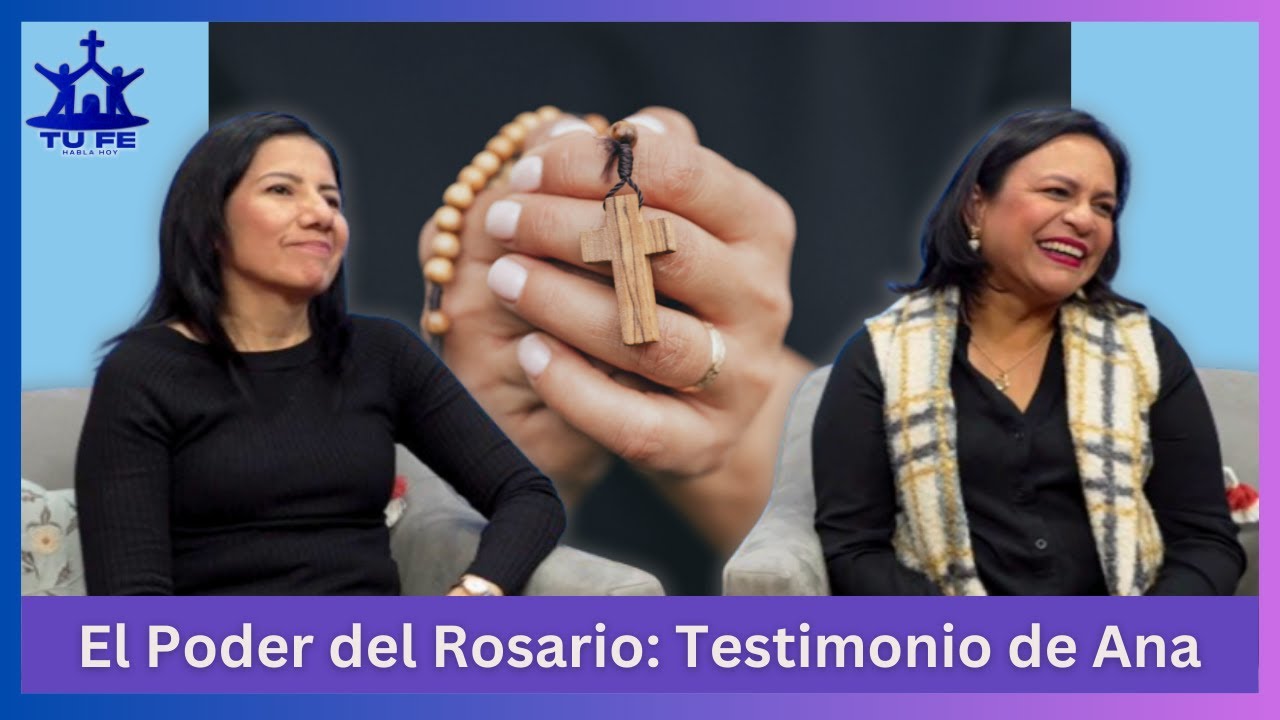 El Poder del Rosario | Testimonio de Ana | Tu Fe Habla Hoy