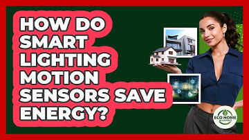 How Do Smart Lighting Motion Sensors Save Energy? - Eco Home Blueprint