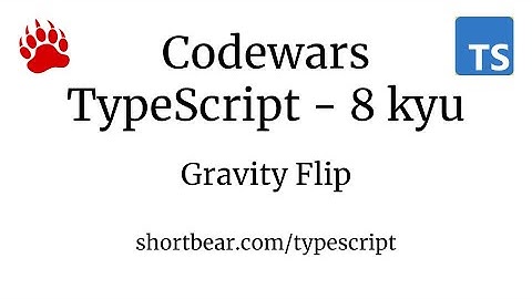 Codewars - Typescript - Gravity Flip