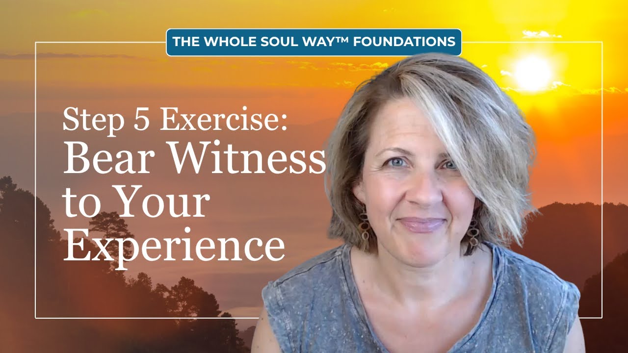 Bear Witness to Yourself: A Practice to Take Inner Child Work Deeper (Step 5 | The Whole Soul Way™)