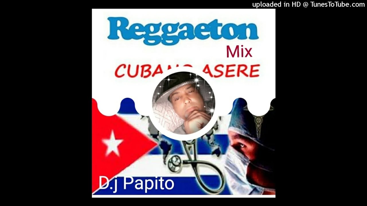 D,J PAPITO REGGETON CUBANO  Asere Mix