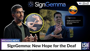 SignGemma: New Hope for the Deaf | ISH News