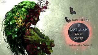 ♫ GAIA'S LULLABY - Ivan Torrent feat.  Merethe Soltvedt  Album ONYRIA Epic   Beautiful Female Vocal