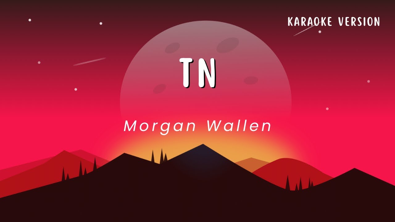 TN - Morgan Wallen (Karaoke Version) TN - Morgan Wallen (Karaoke Version)