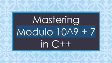Mastering Modulo 10^9 + 7 in C++