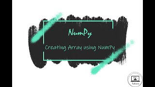 Array Using NumPy | NumPy array function | NumPy Tutorial | Technosier[2020]