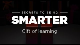 Secrets to Being Smarter Than Yesterday: Gift of Learning