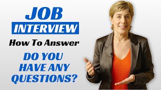 How to answer &quot;Do you have any questions?&quot; in a job interview