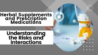 Herbal Supplements and Prescription Medications: Understanding the Risks and Interactions