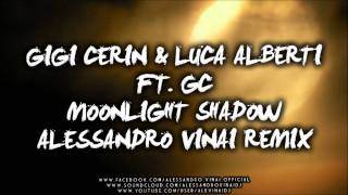 GIGI CERIN & LUCA ALBERTI ft. GC - MOONLIGHT SHADOW (Alessandro Vinai Remix) BUY ON BEATPORT