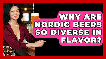 Why Are Nordic Beers So Diverse In Flavor? - The Pint Guy
