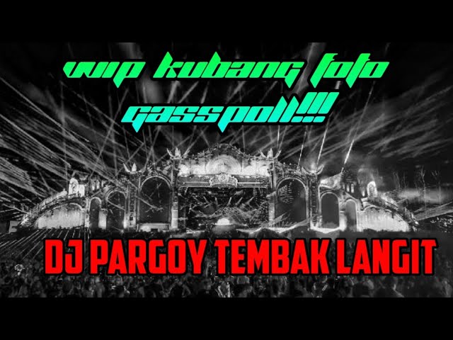 DJ PARGOY TEMBAK LANGIT 2024 SANANG SANANGKAN BADAN SPESIAL REQ KUBANG FOTO GASPOLL class=