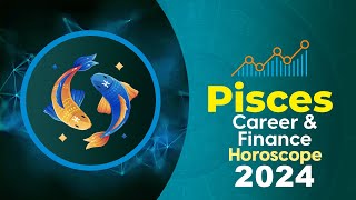 Pisces Career and Finance Horoscope 2024