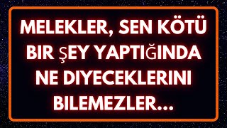 🕊️Melekler, Sen Kötü Bir Şey Yaptığında Ne Diyeceklerini Bilemezler... Meleklerden Mesaj