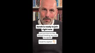 Sarah is ready to join. Right now. And you have no idea.