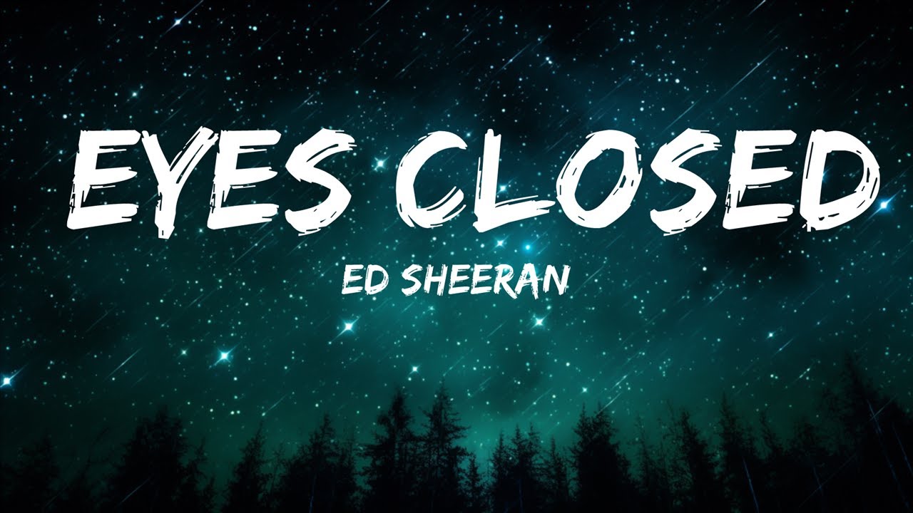 Ed Sheeran Eyes Closed (Lyrics) "Just dancing with my eyes closed