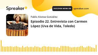 Vino al Natural. Episodio 22. Entrevista con Carmen López (Uva de Vida, Toledo)