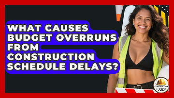What Causes Budget Overruns From Construction Schedule Delays? - Construction Jobs