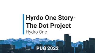 Hydro One Story: The Dot Project- Hydro One | PUG 2022