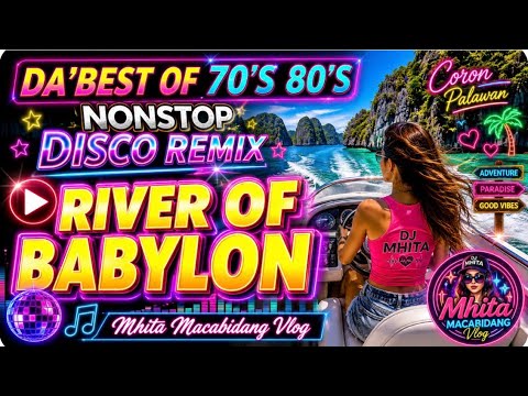 💫🔥 RIVER OF BABYLON II DA’BEST OF 70’S 80’S NONSTOP DISCO REMIX @mhitamacabidangvlog