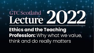 Annual Lecture 2022: Ethics and the teaching profession