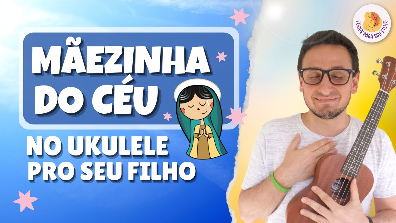 MÃEZINHA do CÉU no ukulele pros seus FILHOS YouTube