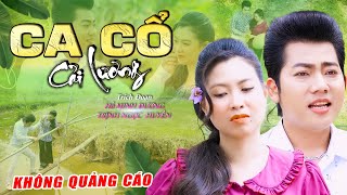 Ca Cổ Cải Lương KHÔNG QUẢNG CÁO Hay HỒ MINH ĐƯƠNGTRỊNH NGỌC HUYỀN Ca Cổ Song Ca Ca Cổ Hơi Dài Hay