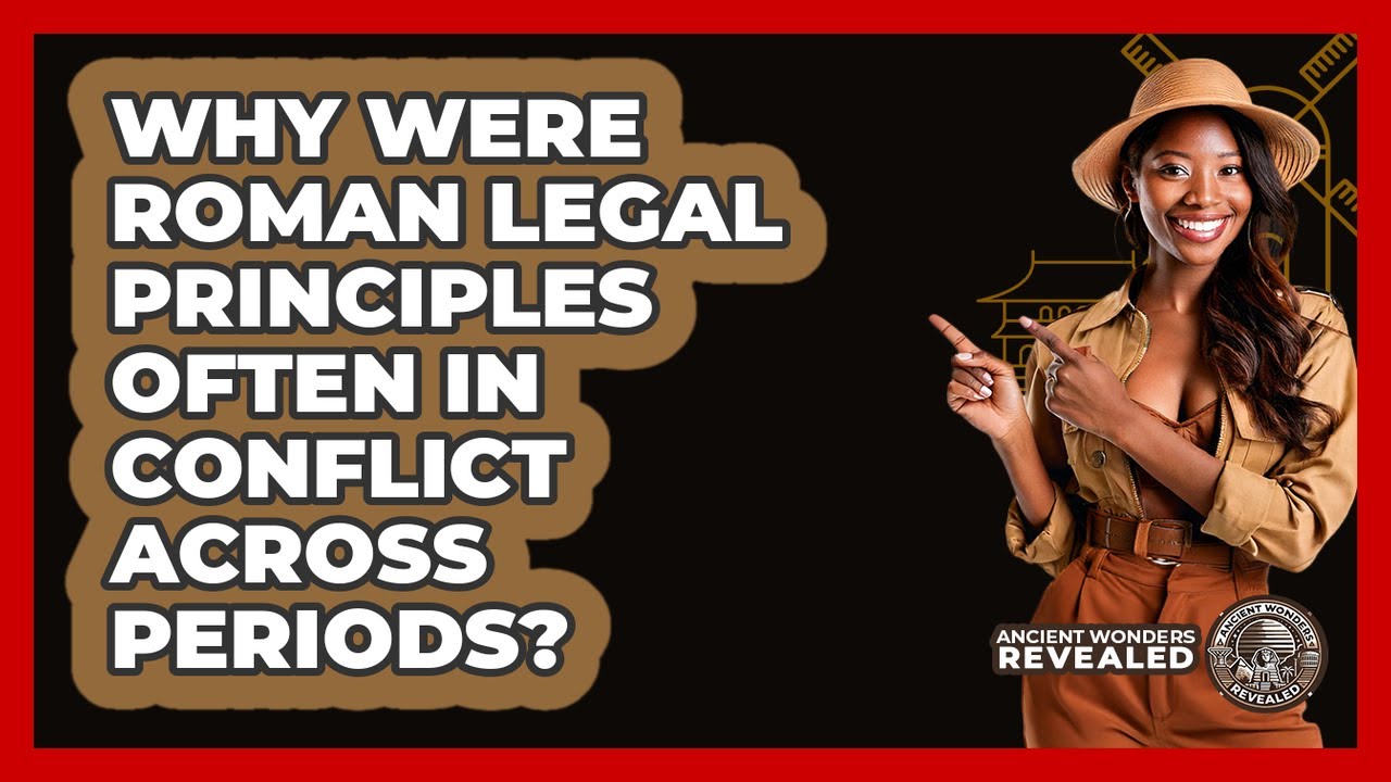 Why Were Roman Legal Principles Often In Conflict Across Periods? - Ancient Wonders Revealed