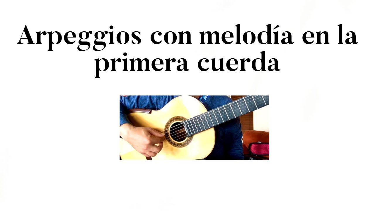 Arpeggios con melodía en la primera cuerda Clases de Guitarra Rafael  Elizondo - YouTube