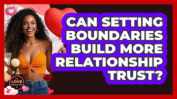 Can Setting Boundaries Build More Relationship Trust? - The Love Workshop