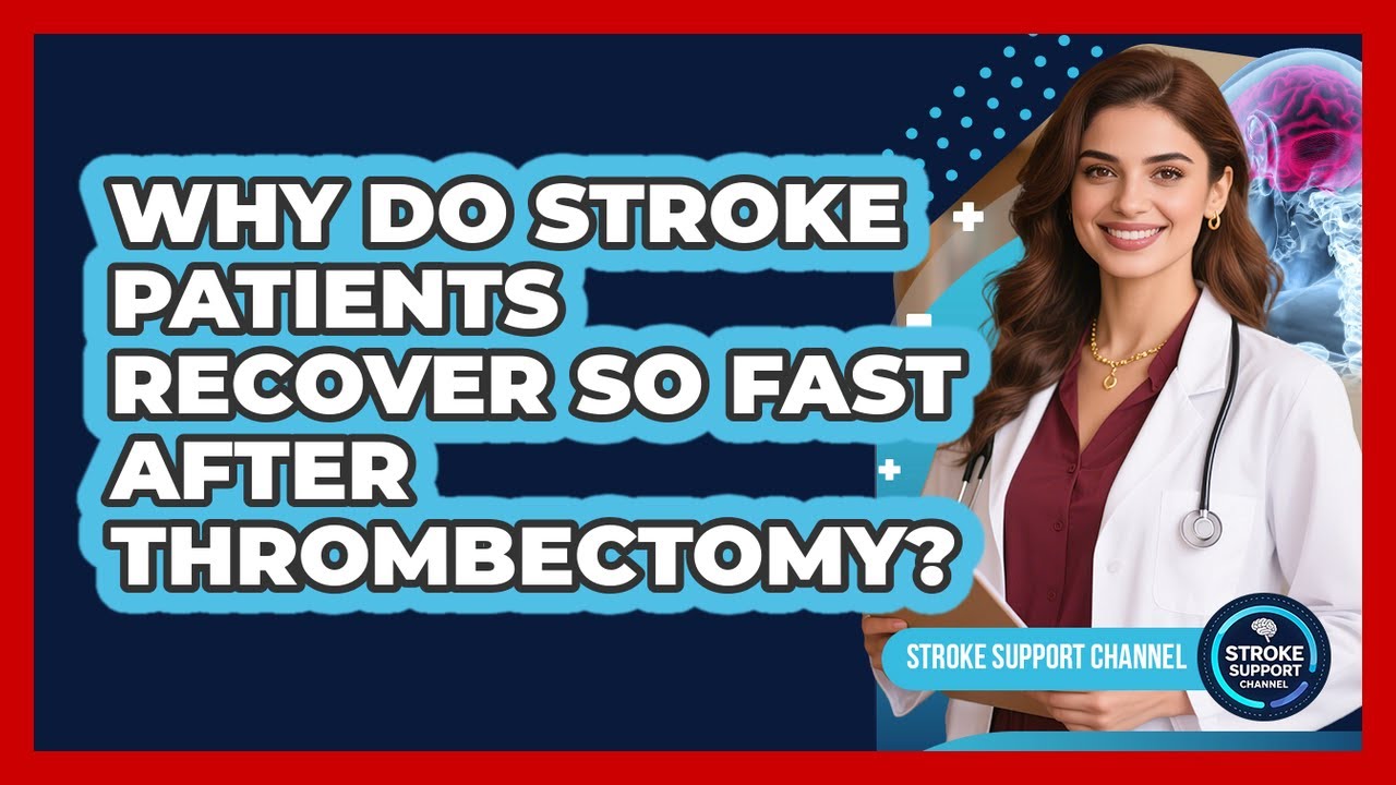 Why Do Stroke Patients Recover So Fast After Thrombectomy? - Stroke Support Channel