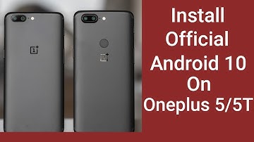 How To Install Official Android 10 for OnePlus 5 and 5T | OxygenOS Open Beta 1