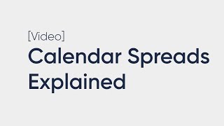 Calendar Spreads Explained