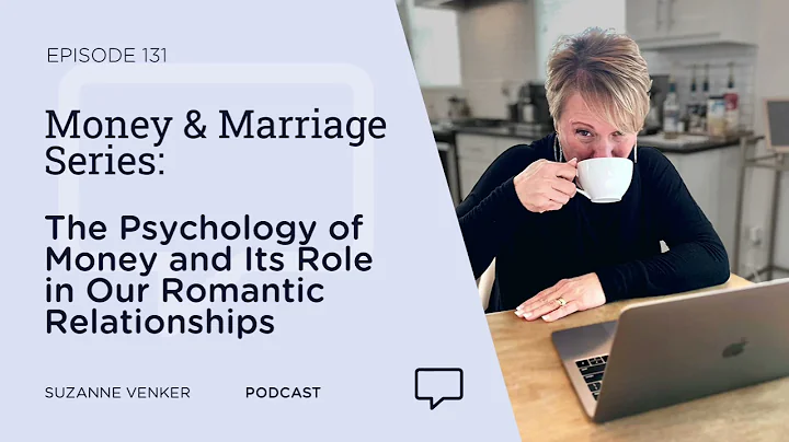 #131: Money & Marriage Series: The Psychology of Money and Its Role in Our Romantic Relationships