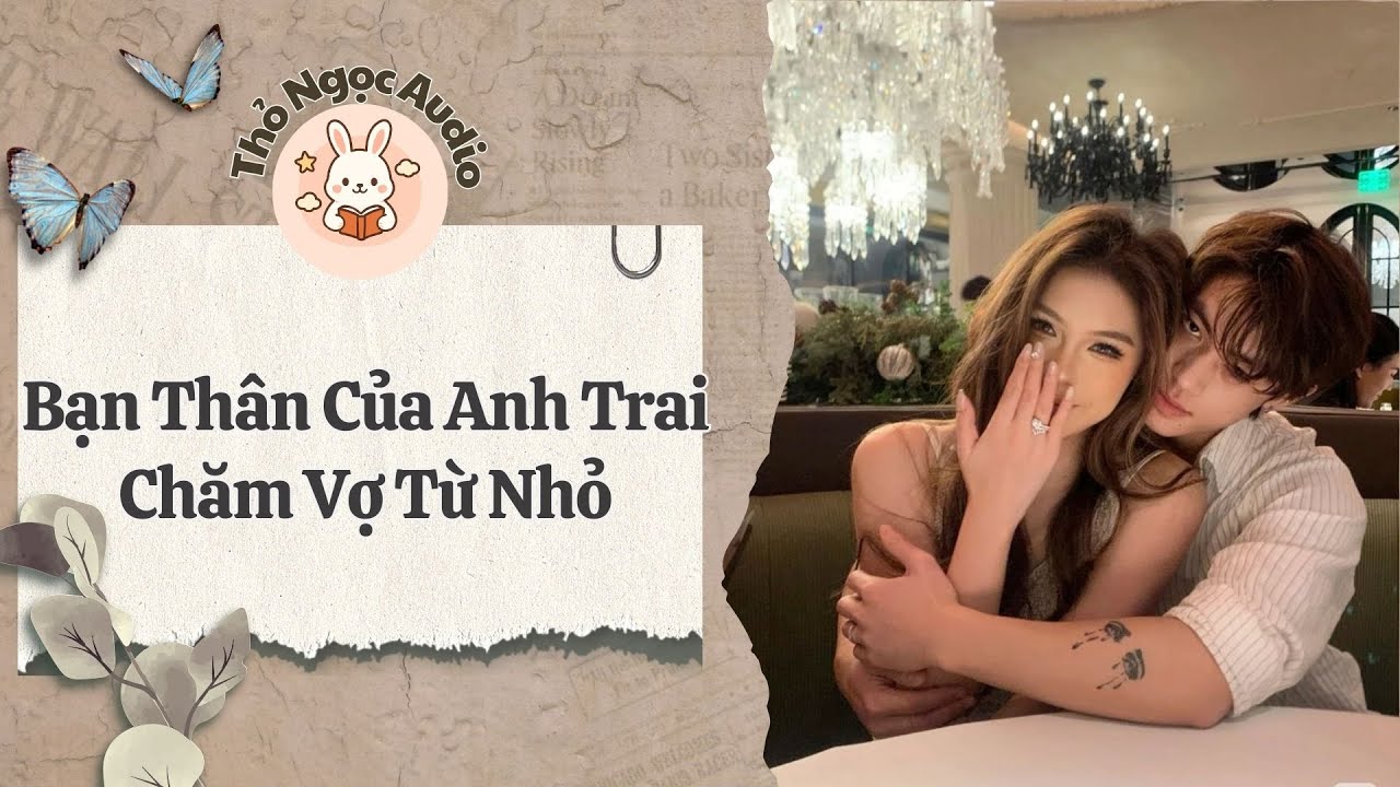 [Truyện Hay Audio] | Bạn Thân Của Anh Trai Chăm Vợ Từ Nhỏ | Thỏ Ngọc Audio